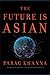 The Future Is Asian - Book by Parag Khanna