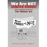 We Are NOT Charlie Hebdo!: Free Thinkers Question the French 9/11