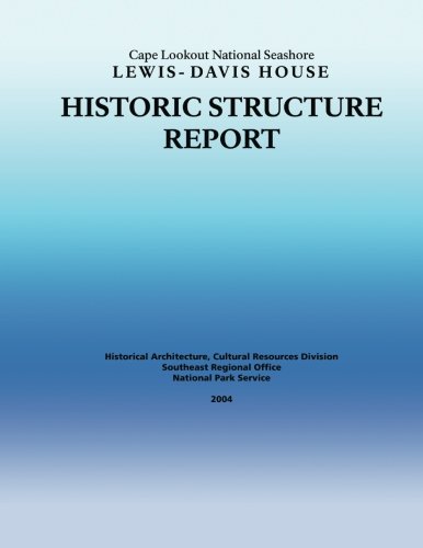 Historic Structure Report Cape Lookout National Seashore Lewis-Davis House by National Park Service