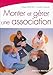 MONTER ET GERER SON ASSOCIATION (ED ORGANISATION) by Laurent Samuel, Serge Rancillac
