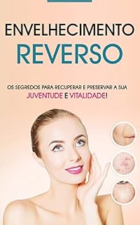 Livro Anti-Envelhecimento: Os Segredos Para Recuperar a Sua Juventude e Vitalidade, Sinta-se Mais Jovem e Saudável, Tenha Uma Pele Mais Brilhante e Sem Rugas e Melhore a Sua Libido