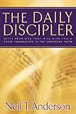 The Daily Discipler: Daily Readings That Will Give You A Solid Foundation in the Christian Faith by 