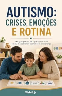 Livro Autismo: Crises, Emoções e Rotina: Um guia prático para pais conduzirem o dia a dia com mais acolhimento e segurança