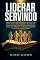 Livro Liderar Servindo: Liderança para o novo gestor: conquiste autoridade e dê direção
