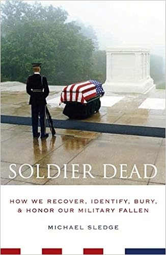 Soldier Dead How We Recover Identify Bury And Honor Our Military Fallen Sledge Michael 9780231135153 Amazon Com Books