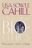 Theological Bioethics: Participation, Justice, and Change (Moral Traditions) by Lisa Sowle Cahill
