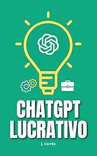 Livro ChatGPT Lucrativo: Como Utilizar a Ferramenta para Gerar Renda Online
