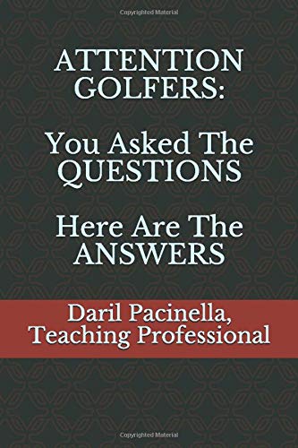 Attention Golfers You Asked The Questions Here Are The Answers Pacinella Daril 9798615274978 Amazon Com Books