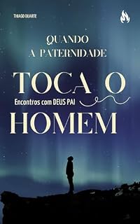 Livro "Quando a Paternidade Toca o Homem": ''Todo Homem anseia em seu coração a Paternidade, Deus deseja ser experimentado como Pai"
