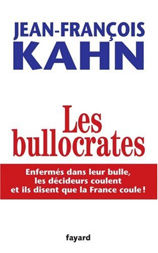 Les bullocrates: enfermés dans leur bulle, les décideurs coulent et ils disent que c'est la France qui coule!