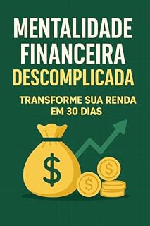 Livro Mentalidade Financeira Descomplicada: Transforme Sua Renda em 30 Dias
