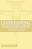 Confessing the Scriptural Christ against Modern Idolatry: Inspiration, Inerrancy, and Truth in Scien by Philip Hale