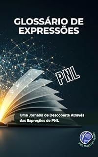 Livro Glossário De Expressões: Uma Jornada de Descoberta Através das Expreções de PNL (PNL Mastery Series)