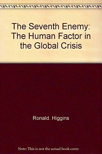 The Seventh Enemy: The Human Factor in the Global Crisis by Ronald. Higgins (1-Jun-1978) Hardcover