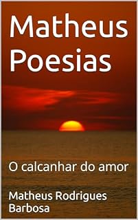 Livro Matheus Poesias : O calcanhar do amor
