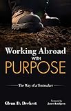 Working Abroad with Purpose: The Way of a Tentmaker by Glenn D. Deckert, James Lundgren