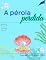 Livro A Pérola Perdida: história para dormir; aventura; amizade; infantil