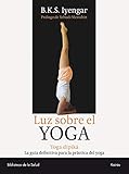 Luz sobre el yoga: La guía clásica del yoga, por el maestro más renombrado del mundo (Spanish Edi by B. K. S. Iyengar, Yehudi Menuhin