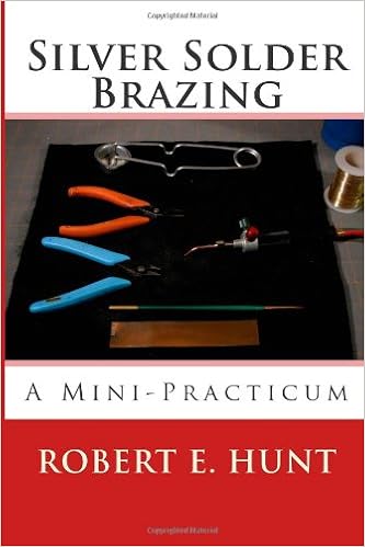 Silver Solder Brazing A Mini Practicum Mr Robert E Hunt - 