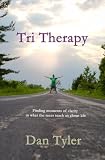 Tri Therapy: Finding moments of clarity in what the races teach us about life by Dan Tyler