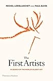 The First Artists: In Search of the World's Oldest Art by Paul Bahn, Michel Lorblanchet