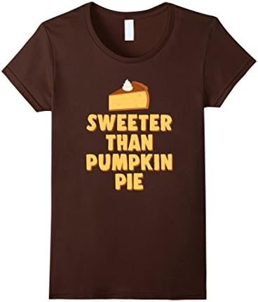 Womens Sweeter Than Pumpkin Pie - Funny Thanksgiving T-Shir Large Brown