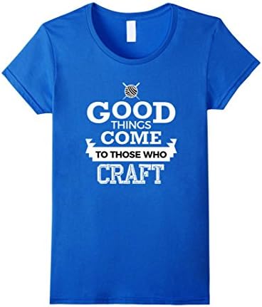 Women's Good Things Come To Those Who Craft Shirt for Crafty Folk XL Royal Blue