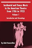 Incidental and Dance Music in the American Theatre from 1786 to 1923 Volume 1 by John Franceschina