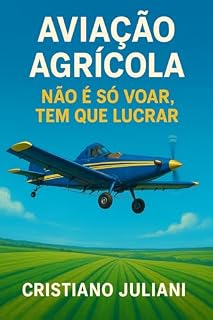 Livro Aviação Agrícola : Não É Só Voar, Tem Que Lucrar