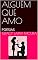 Livro ALGUÉM QUE AMO: POESIAS (POEMAS DE AMOR Livro 2)