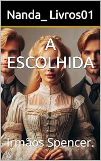 Livro A ESCOLHIDA: Irmãos Spencer.
