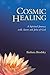 Cosmic Healing: A Spiritual Journey with Aaron and John of God by Barbara Brodsky