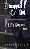 Kidnapped Idol: A Kpop Romance Book (Volume 1)