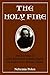 The Holy Fire: The Teachings of Rabbi Kalonymus Kalman Shapira, the Rebbe of the Warsaw Ghetto by Nehemia Polen
