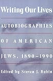 Writing Our Lives: Autobiographies of American Jews, 1890-1990 by 