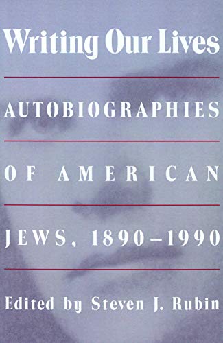 Writing Our Lives: Autobiographies of American Jews, 1890-1990 by 