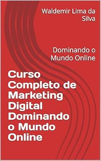Livro Curso Completo de Marketing Digital Dominando o Mundo Online: Dominando o Mundo Online