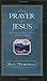 The Prayer of Jesus : The Promise and Power of Living in the Lord's Prayer