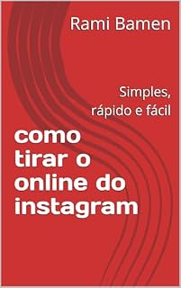Livro como tirar o online do instagram: Simples, rápido e fácil