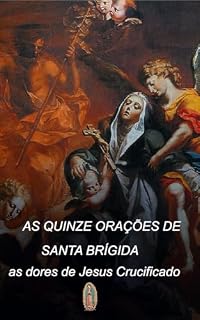Livro As Quinze Orações de Santa Brígida: As Dores de Jesus Crucificado