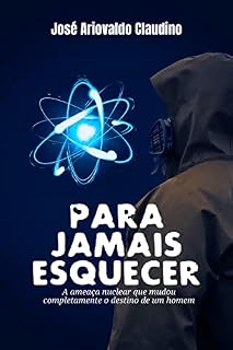 Livro PARA JAMAIS ESQUECER: A ameaça nuclear que mudou o destino de um homem