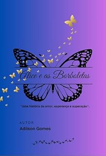 Livro Alice e as Borboletas:: Uma história de amor, esperança e superação.
