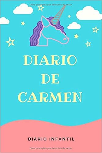 Amazon.com: Diario Unicornio Niña - Diario de Carmen: Diario Infantil | Libreta de 120 páginas para Niñas | Cuaderno de Rayas Horizontales | Agenda Personalizada Niña | Regalo Unicornio (Spanish Edition) (9798646656538): para Niña, Diario Infantil