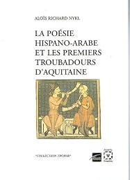 La  poésie hispano-arabe et les premiers troubadours d'Aquitaine