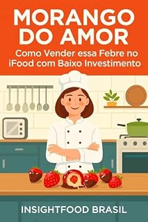 Livro Morango do Amor: Como Vender essa Febre no iFood com Baixo Investimento (Guia Delivery Lucrativo InsightFood)
