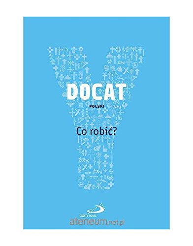 DOCAT. Co robic? Nauka spoleczna Kosciola katolickiego