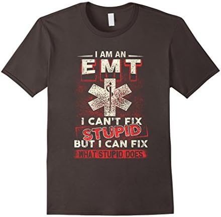 Mens I Am An EMT I Can't Fix Stupid Funny Shirt XL Asphalt