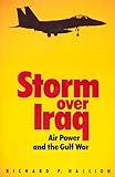 Storm Over Iraq: Air Power and the Gulf War by Richard Hallion