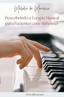 Livro MELODIA DA MEMÓRIA: Descobrindo a Terapia Musical para Pacientes com Alzheimer