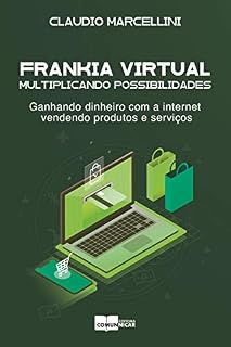 Livro Frankia Virtual: multiplicando possibilidades.: Ganhando dinheiro com a internet vendendo produtos e serviços.